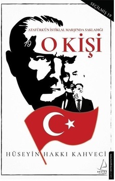 O Kişi - Atatürk'ün İstiklal Marşı'nda Sakladığı - Hüseyin Hakkı Kahveci - Destek Yayınları O Kişi - Atatürk'ün İstiklal Marşı'nda Sakladığı - Hüseyin Hakkı Kahveci - Destek Yayınları
