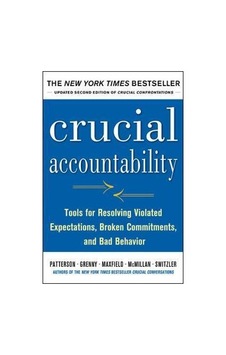 Crucial Accountability: Tools for Resolving Violated Expectations, Broken Commitments and Bad Behaviour Crucial Accountability: Tools for Resolving Violated Expectations, Broken Commitments and Bad Behaviour