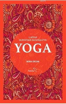 Yoga 1.Kitap Surya'dan Patanjali'ye - Bora Ercan - Paloma Yayınevi Yoga 1.Kitap Surya'dan Patanjali'ye - Bora Ercan - Paloma Yayınevi