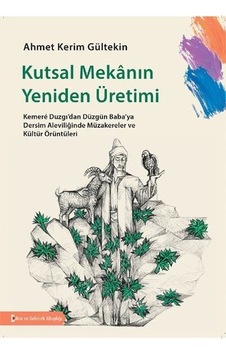 Kutsal Mekanın Yeniden Üretimi - Ahmet Kerim Gültekin - Bilim ve Gelecek Kutsal Mekanın Yeniden Üretimi - Ahmet Kerim Gültekin - Bilim ve Gelecek