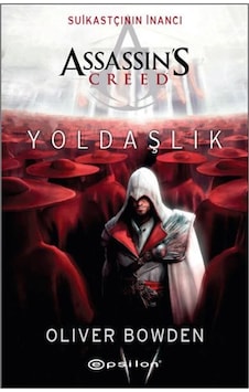 Suikastçının İnancı Assassin's Creed Yoldaşlık - Oliver Bowden - Epsilon Yayınevi Suikastçının İnancı Assassin's Creed Yoldaşlık - Oliver Bowden - Epsilon Yayınevi