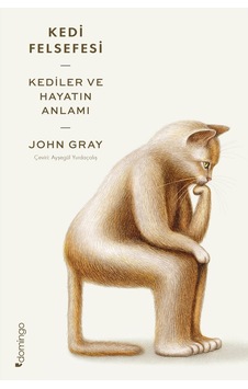 Kedi Felsefesi - Kediler ve Hayatın Anlamı - John Gray - Domingo Yayınevi