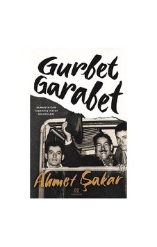 Gurbet Garabet - Almanya'dan Yaşanmış Hayat Hikayeleri - Ahmet Şakar - Hükümdar Gurbet Garabet - Almanya'dan Yaşanmış Hayat Hikayeleri - Ahmet Şakar - Hükümdar