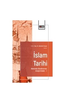 İslam Tarihi Alanında Uluslararası Araştırmalar I / Abdullah C... İslam Tarihi Alanında Uluslararası Araştırmalar I / Abdullah C...
