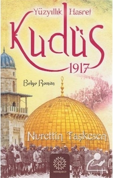 Yüzyıllık Hasret Kudüs 1917 / Nurettin Taşkesen 9786058247529