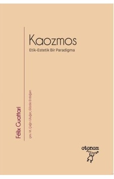 Kaozmos - Etik - Estetik Bir Paradigma - Felix Guattari - Otonom Yayıncılık
