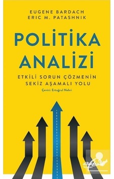 Politika Analizi: Etkili Sorun Çözmenin Sekiz Aşamalı Yolu - Eric Patasnick - alBaraka Yayınları Politika Analizi: Etkili Sorun Çözmenin Sekiz Aşamalı Yolu - Eric Patasnick - alBaraka Yayınları