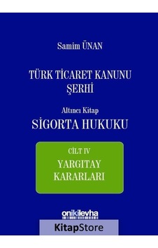 Türk Ticaret Kanunu Şerhi Altıncı Kitap-Sigorta Hukuku - Samim Ünan - On İki Levha Yayıncılık Türk Ticaret Kanunu Şerhi Altıncı Kitap-Sigorta Hukuku - Samim Ünan - On İki Levha Yayıncılık
