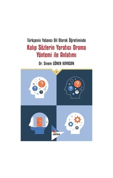 Kalıp Sözlerin Yaratıcı Drama Yöntemi İle Anlatımı - Türkçenin Yabancı Dil Olarak Öğretiminde - Sinan Gönen Kayacan - Kriter Kalıp Sözlerin Yaratıcı Drama Yöntemi İle Anlatımı - Türkçenin Yabancı Dil Olarak Öğretiminde - Sinan Gönen Kayacan - Kriter