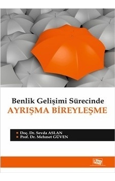 Benlik Gelişimi Sürecinde Ayrışma Bireyleşme - Mehmet Güven - Sevda Aslan - Anı Yayıncılık Benlik Gelişimi Sürecinde Ayrışma Bireyleşme - Mehmet Güven - Sevda Aslan - Anı Yayıncılık