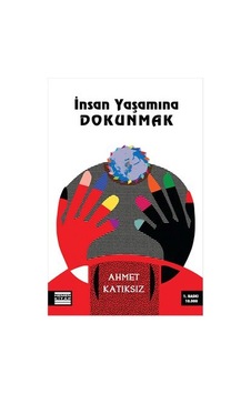 Insan Yaşamına Dokunmak Ahmet Katıksız