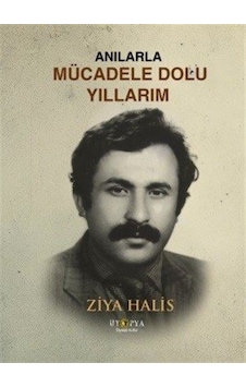 Anılarla Mücadele Dolu Yıllarım - Ziya Halis - Ütopya Yayınevi Anılarla Mücadele Dolu Yıllarım - Ziya Halis - Ütopya Yayınevi