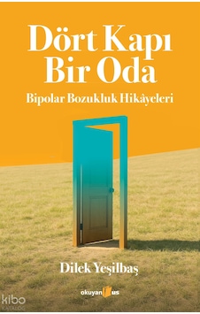 Dört Kapı Bir Oda Bipolar Bozukluk Hikayeleri Dilek Yeşilbaş Okuyanus Dört Kapı Bir Oda Bipolar Bozukluk Hikayeleri Dilek Yeşilbaş Okuyanus