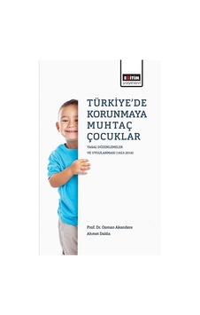 Türkiye'de Korunmaya Muhtaç Çocuklar - Ahmet Dalda - Osman Akandere - Eğitim Yayınevi Türkiye'de Korunmaya Muhtaç Çocuklar - Ahmet Dalda - Osman Akandere - Eğitim Yayınevi