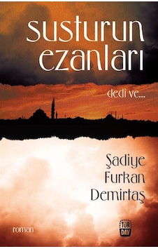 Susturun Ezanları Dedi Ve... - Şadiye Furkan Demirtaş - Türdav Yayınları