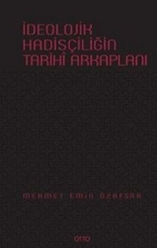 İdeolojik Hadisçiliğin Tarihi Arkaplanı - Mehmet Emin Özafşar - Otto