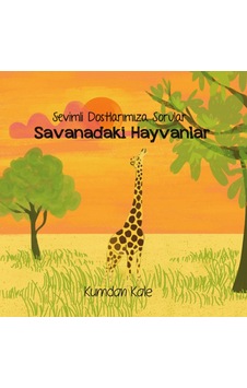 Savanadaki Hayvanlar - Sevimli Dostlarımıza Sorular - Işıl Erverdi - Kumdan Kale Savanadaki Hayvanlar - Sevimli Dostlarımıza Sorular - Işıl Erverdi - Kumdan Kale