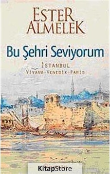 Bu Şehri Seviyorum - İstanbul Viyana Venedik Paris - Ester Almelek - İnkılap Kitabevi Bu Şehri Seviyorum - İstanbul Viyana Venedik Paris - Ester Almelek - İnkılap Kitabevi