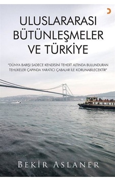 Uluslararası Bütünleşmeler ve Türkiye - Bekir Aslaner - Cinius