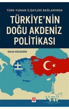 Türkiye'nin Doğu Akdeniz Politikası / Gönül Gülgezen