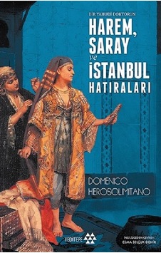 Harem Saray ve İstanbul Hatıraları - Domenico Herosolimitano - Yeditepe Yayınevi Harem Saray ve İstanbul Hatıraları - Domenico Herosolimitano - Yeditepe Yayınevi