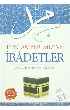 Peygamberimiz ve İbâdetler Peygamberimiz ve İbâdetler