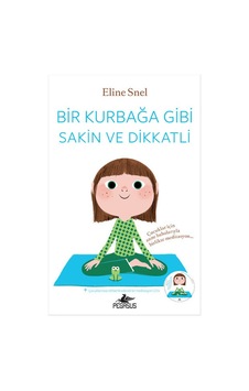 Bir Kurbağa Gibi Sakin ve Dikkatli - Eline Snel - Pegasus Bir Kurbağa Gibi Sakin ve Dikkatli - Eline Snel - Pegasus
