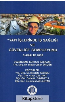Yapı İşlerinde İş Sağlığı ve Güvenliği Sempozyumu - Bilgin Orhan Örgün - Okan Üniversitesi Yayınları Yapı İşlerinde İş Sağlığı ve Güvenliği Sempozyumu - Bilgin Orhan Örgün - Okan Üniversitesi Yayınları