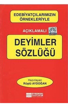 Açıklamalı Deyimler Sözlüğü / Rüştü Aydoğan Açıklamalı Deyimler Sözlüğü / Rüştü Aydoğan