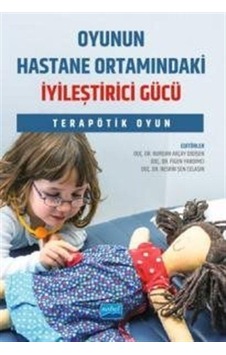 Oyunun Hastane Ortamındaki İyileştirici Gücü - Terapötik Oyun- Nobel Akademik Yayıncılık Oyunun Hastane Ortamındaki İyileştirici Gücü - Terapötik Oyun- Nobel Akademik Yayıncılık