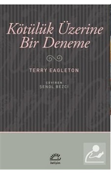 Kötülük Üzerine Deneme - Terry Eagleton - İletişim Yayınları Kötülük Üzerine Deneme - Terry Eagleton - İletişim Yayınları