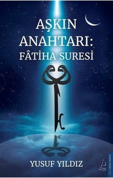 Aşkın Anahtarı: Fatiha Suresi / Yusuf Yıldız Aşkın Anahtarı: Fatiha Suresi / Yusuf Yıldız