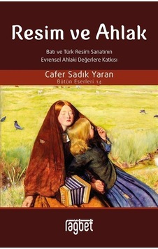 Resim Ve Ahlak / Prof. Dr. Cafer Sadık Yaran Resim Ve Ahlak / Prof. Dr. Cafer Sadık Yaran