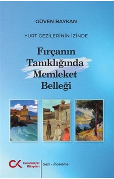 Yurt Gezilerinin İzinde Fırçanın Tanıklığında Memleket Belleğ... Yurt Gezilerinin İzinde Fırçanın Tanıklığında Memleket Belleğ...