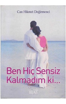 Ben Hiç Sensiz Kalmadım Ki - Can Hikmet Değirmenci 1.baskı
