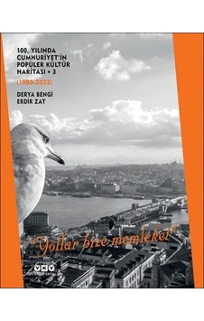 100. Yılında Cumhuriyet'in Popüler Kültür Haritası 3 1980-2023 Yollar Bize Memleket Diğer 100. Yılında Cumhuriyet'in Popüler Kültür Haritası 3 1980-2023 Yollar Bize Memleket Diğer