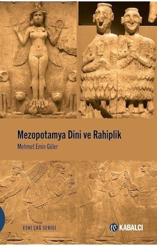 Mezopotamya Dini ve Rahiplik - Eski Çağ Serisi - Mehmet Emin Güler - Kabalcı Yayınevi Mezopotamya Dini ve Rahiplik - Eski Çağ Serisi - Mehmet Emin Güler - Kabalcı Yayınevi