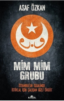 Mim Mim Grubu - İstanbul'un İşgalinde İstiklal İçin Çalışan Gizli Örgüt - Asaf Özkan - Kronik Kitap Mim Mim Grubu - İstanbul'un İşgalinde İstiklal İçin Çalışan Gizli Örgüt - Asaf Özkan - Kronik Kitap