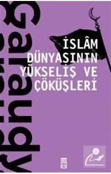 İslam Dünyasının Yükseliş ve Çöküşleri / Roger Garaudy 9786050828641 İslam Dünyasının Yükseliş ve Çöküşleri / Roger Garaudy 9786050828641