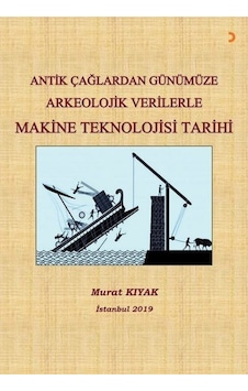 Antik Çağlardan Günümüze Arkeolojik Verilerle Makine Teknolojisi Antik Çağlardan Günümüze Arkeolojik Verilerle Makine Teknolojisi