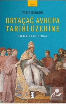 Ortaçağ Avrupa Tarihi Üzerine / Fatih Durgun 9786257587617 Ortaçağ Avrupa Tarihi Üzerine / Fatih Durgun 9786257587617