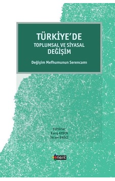 Türkiye'de Toplumsal ve Siyasal Değişim - Değişim Mefhumunun Serencamı- Orient Yayınları