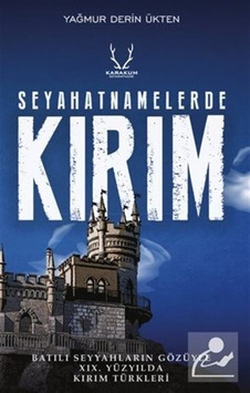 Seyahatnamelerde Kırım - Batılı Seyyahların Gözüyle 19. Yüzyılda Kırım Türkleri - Yağmur Derin Ükten - Karakum Seyahatnamelerde Kırım - Batılı Seyyahların Gözüyle 19. Yüzyılda Kırım Türkleri - Yağmur Derin Ükten - Karakum