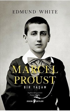 Marcel Proust: Bir Yaşam - Edmund White - Edebi Şeyler Marcel Proust: Bir Yaşam - Edmund White - Edebi Şeyler