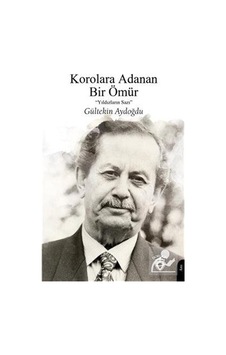 Korolara Adanan Bir Ömür - Yıldızların Sazı - Gültekin Aydoğdu - Dorlion Yayınevi Korolara Adanan Bir Ömür - Yıldızların Sazı - Gültekin Aydoğdu - Dorlion Yayınevi