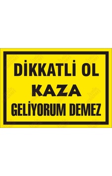 Dikkatli Ol Kaza Geliyorum Demez Dikkatli Ol Kaza Geliyorum Demez