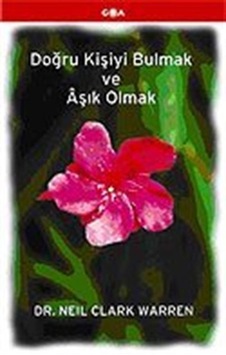 Doğru Kişiyi Bulmak ve Aşık Olmak / Dr. Neil Clark Warren Doğru Kişiyi Bulmak ve Aşık Olmak / Dr. Neil Clark Warren