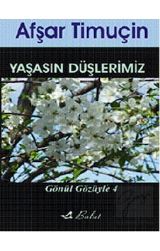 Gönül Gözüyle 4 - Yaşasın Düşlerimiz - Afşar Timuçin - Bulut Yayınları Gönül Gözüyle 4 - Yaşasın Düşlerimiz - Afşar Timuçin - Bulut Yayınları