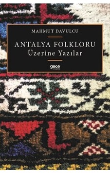Antalya Folkloru Üzerine Yazılar - Mahmut Davulcu - Gece Kitaplığı Antalya Folkloru Üzerine Yazılar - Mahmut Davulcu - Gece Kitaplığı
