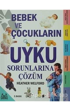 Bebek ve Çocukların Uyku Sorunlarına Çözüm - Heather Welford - Arkadaş Yayıncılık Bebek ve Çocukların Uyku Sorunlarına Çözüm - Heather Welford - Arkadaş Yayıncılık
